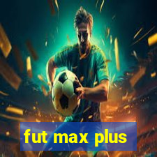 fut max plus